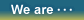 We are...